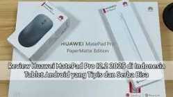 Ulasan Huawei MatePad Pro 12.2 2025: Tablet Tipis yang Canggih untuk Kerja dan Hiburan