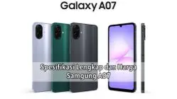Samsung A07: Hp Sejutaan dengan Spesifikasi Lengkap untuk Segala Kalangan